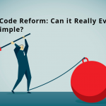 Tax Code Reform -Can it Really Ever Be Simple